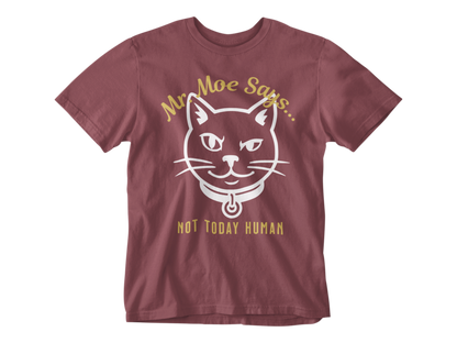 Mr. Moe Says - Not Today Human Unisex Tee