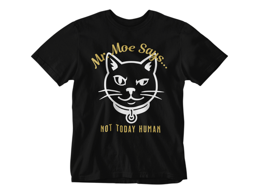 Mr. Moe Says - Not Today Human Unisex Tee