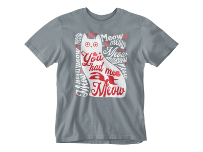 You Had Me at Meow Unisex Tee
