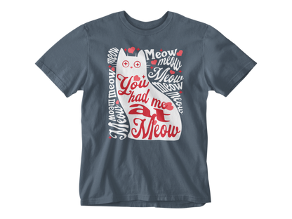 You Had Me at Meow Unisex Tee
