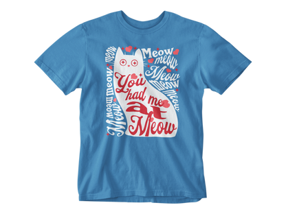 You Had Me at Meow Unisex Tee