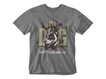 My Dog Talks Sh*t About You Tee