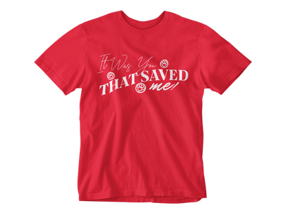 It Was You That Saved Me! Tee