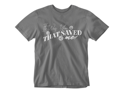 It Was You That Saved Me! Tee