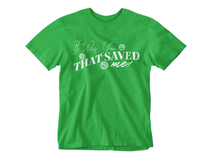 It Was You That Saved Me! Tee