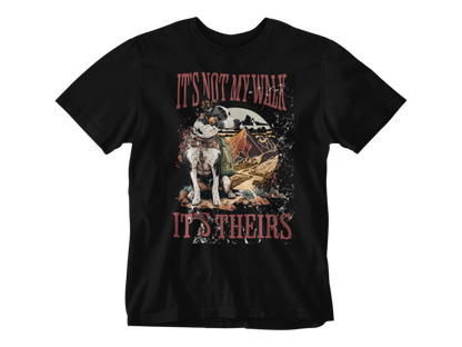 It's Not My Walk Tee