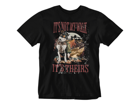 It's Not My Walk Tee