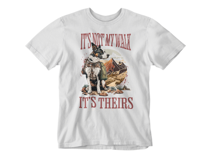 It's Not My Walk Tee