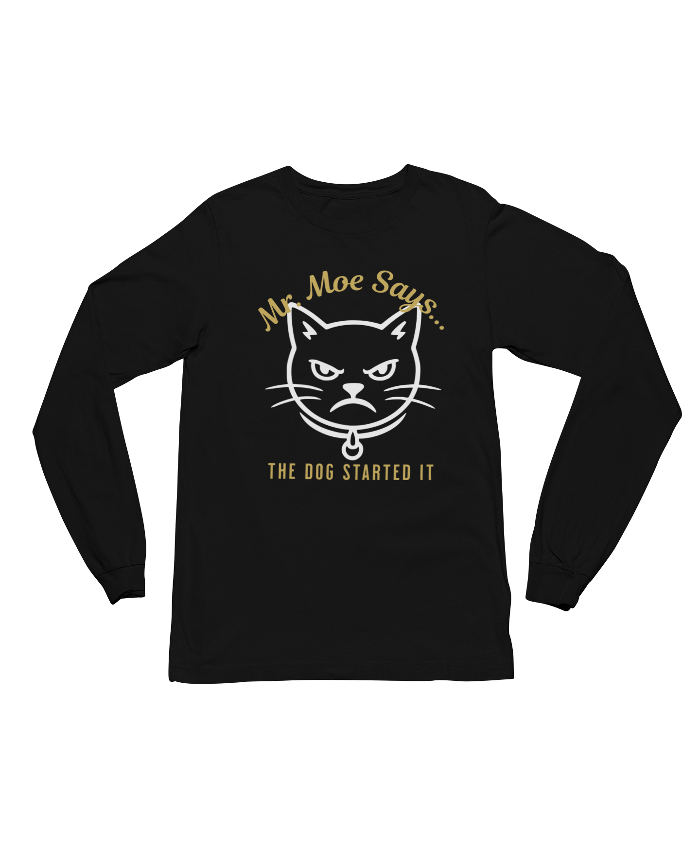Mr. Moe Says.. The Dog Started It Long Sleeve Tee