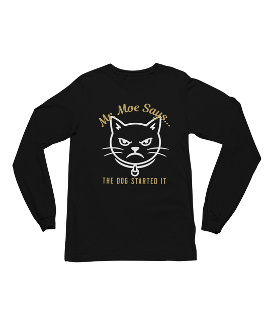 Mr. Moe Says.. The Dog Started It Long Sleeve Tee