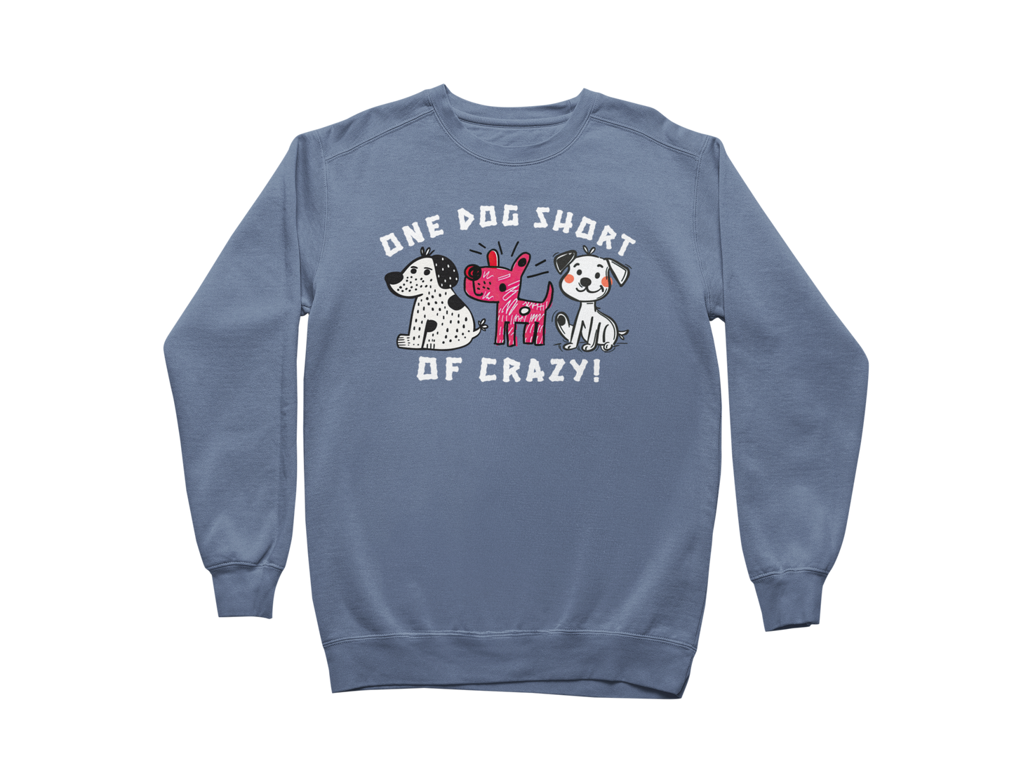 One Dog Short of Crazy! Sweatshirt