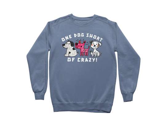 One Dog Short of Crazy! Sweatshirt