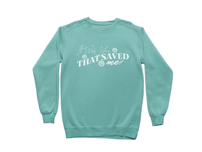 It Was You That Saved Me! Sweatshirt