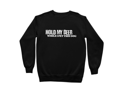 Hold My Beer While I Pet This Dog Sweatshirt