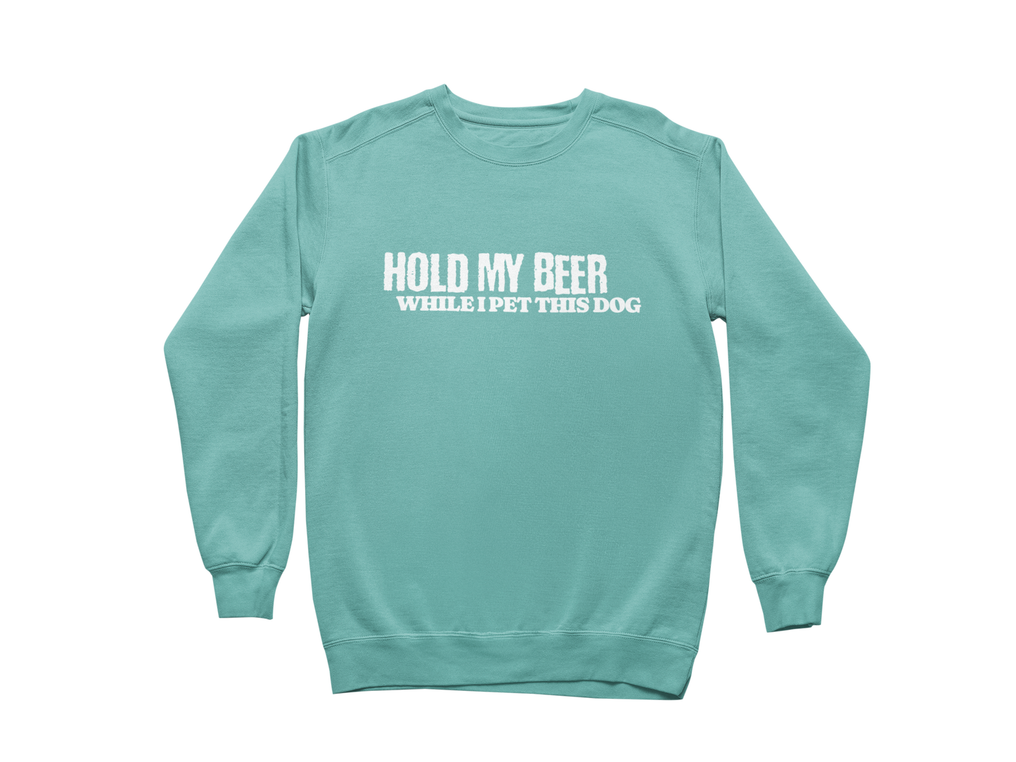 Hold My Beer While I Pet This Dog Sweatshirt