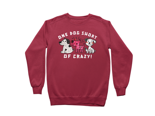 One Dog Short of Crazy! Sweatshirt