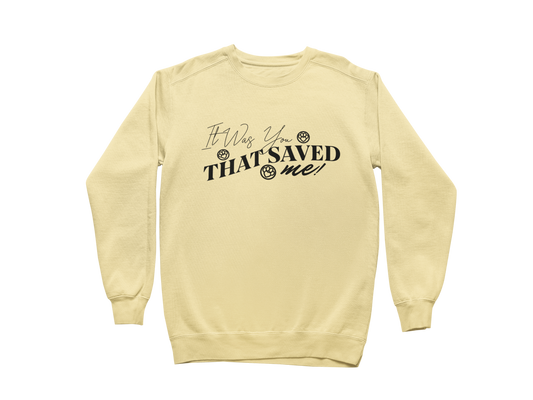 It Was You That Saved Me! Sweatshirt