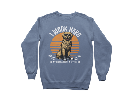 I Work Hard So My Dog Can Have a Better Life Sweatshirt