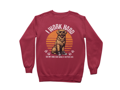 I Work Hard So My Dog Can Have a Better Life Sweatshirt