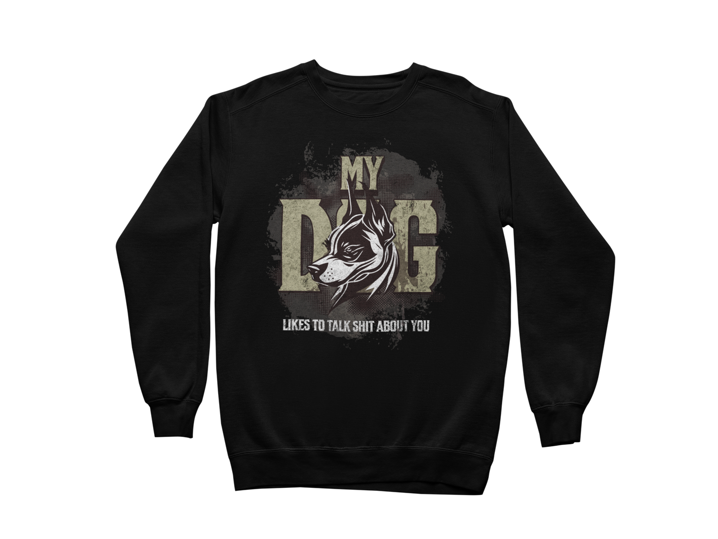 My Dog Talks Sh*t About You Sweatshirt