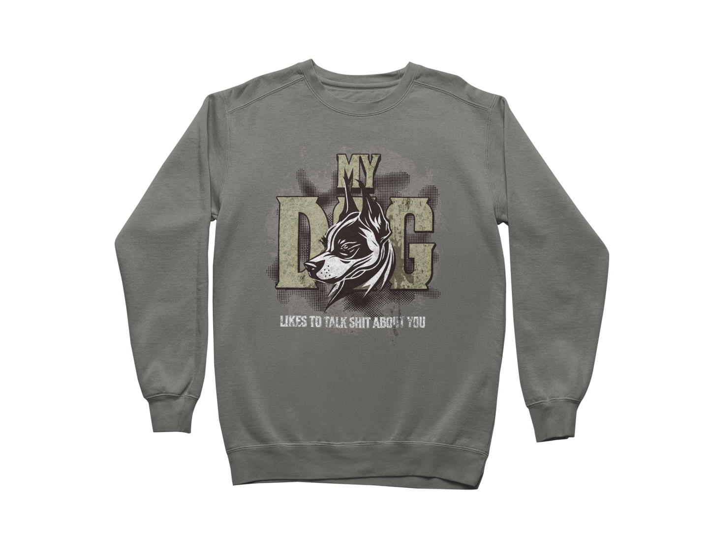 My Dog Talks Sh*t About You Sweatshirt