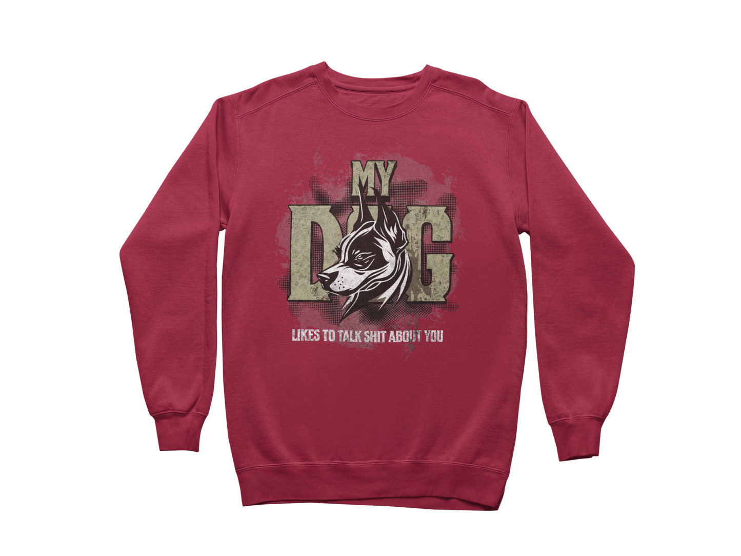 My Dog Talks Sh*t About You Sweatshirt