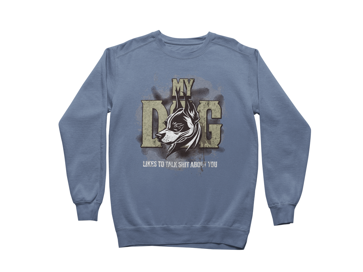 My Dog Talks Sh*t About You Sweatshirt