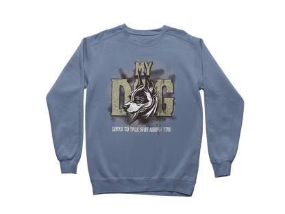 My Dog Talks Sh*t About You Sweatshirt