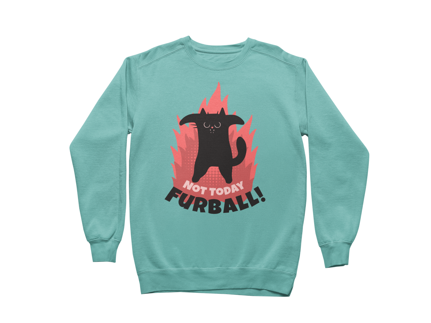 Not Today Furball Sweatshirt