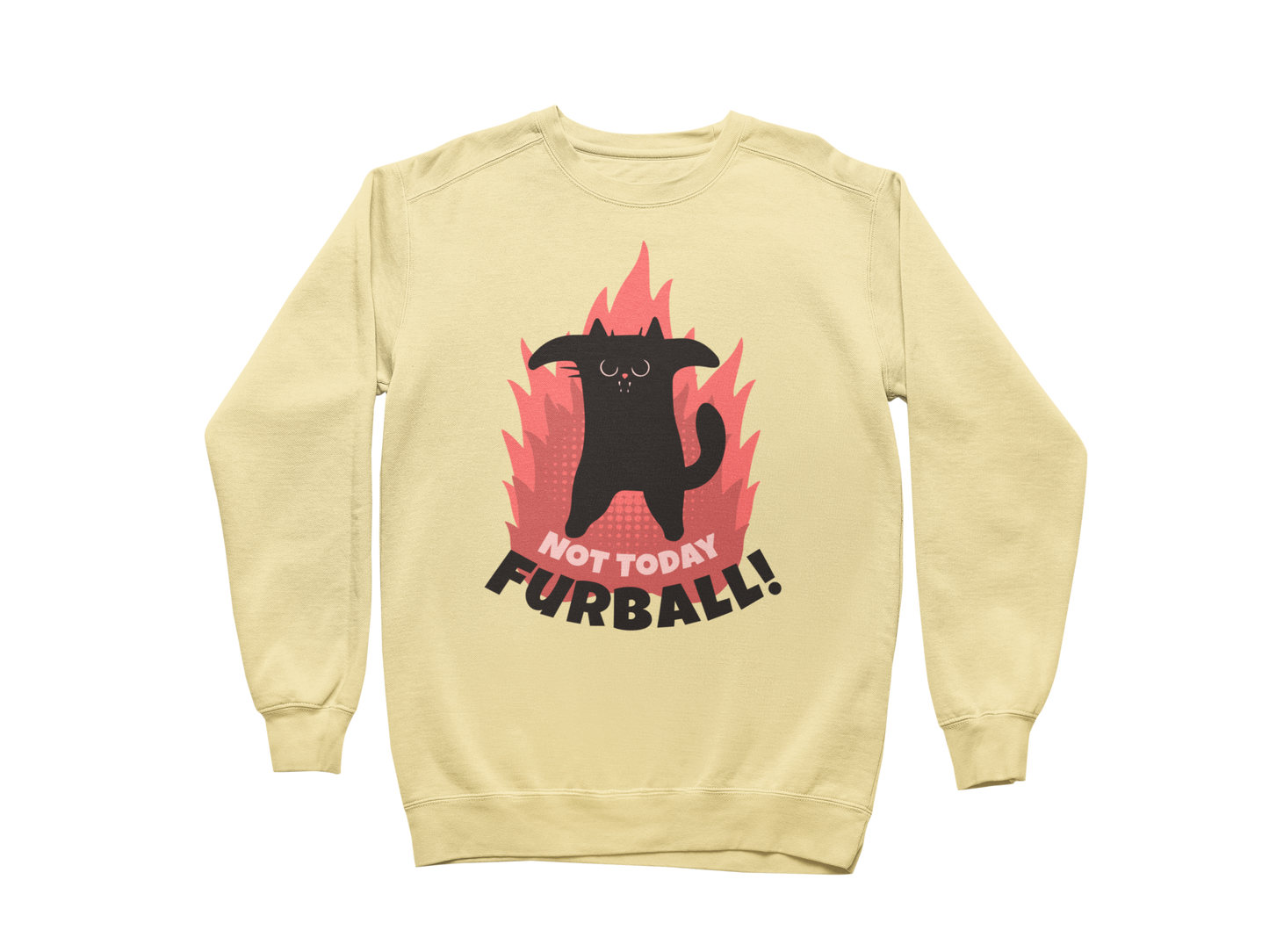 Not Today Furball Sweatshirt