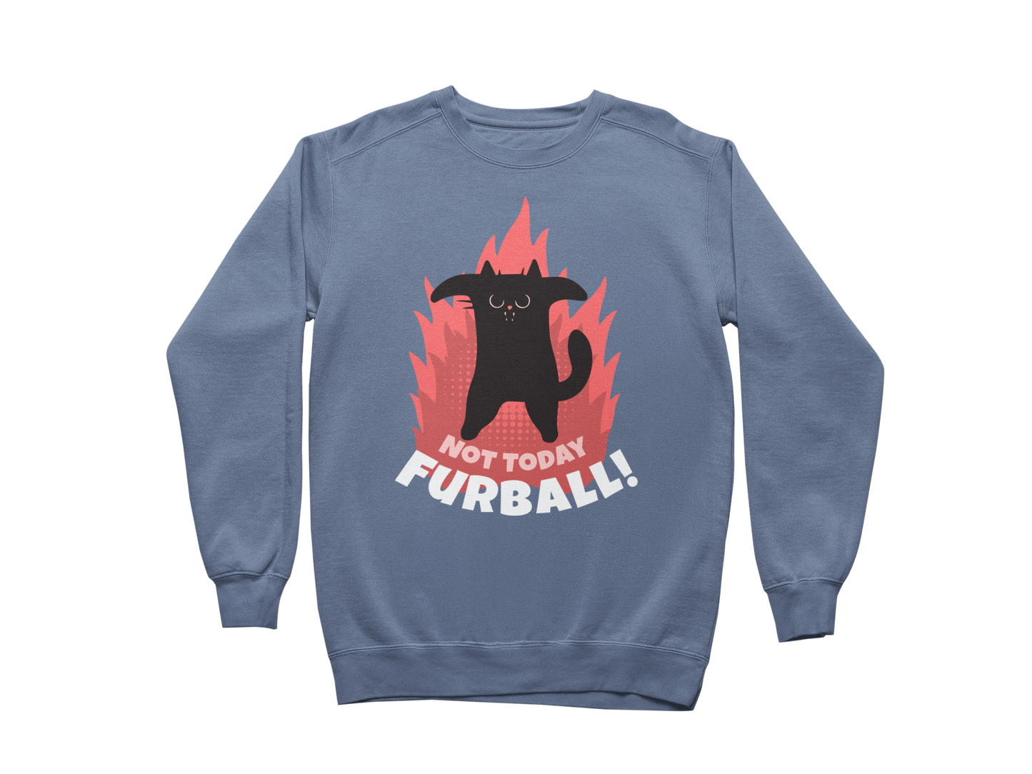 Not Today Furball Sweatshirt