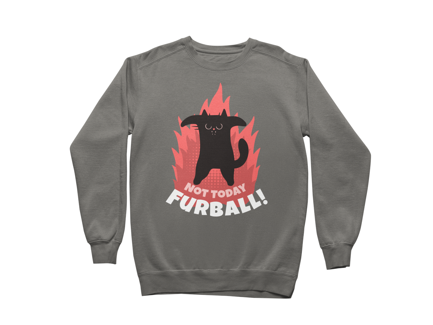 Not Today Furball Sweatshirt