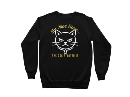 Mr. Moe Says - The Dog Started It Sweatshirt
