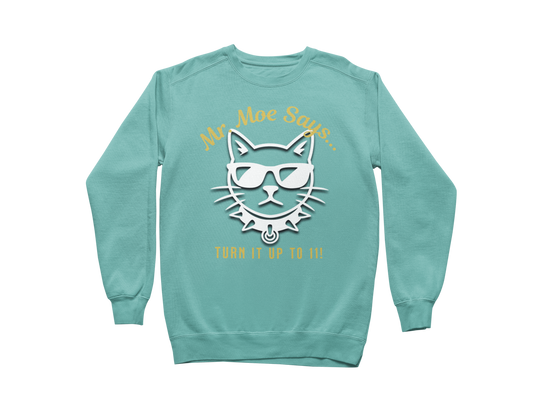 Mr. Moe Says - Turn It Up To 11! Sweatshirt