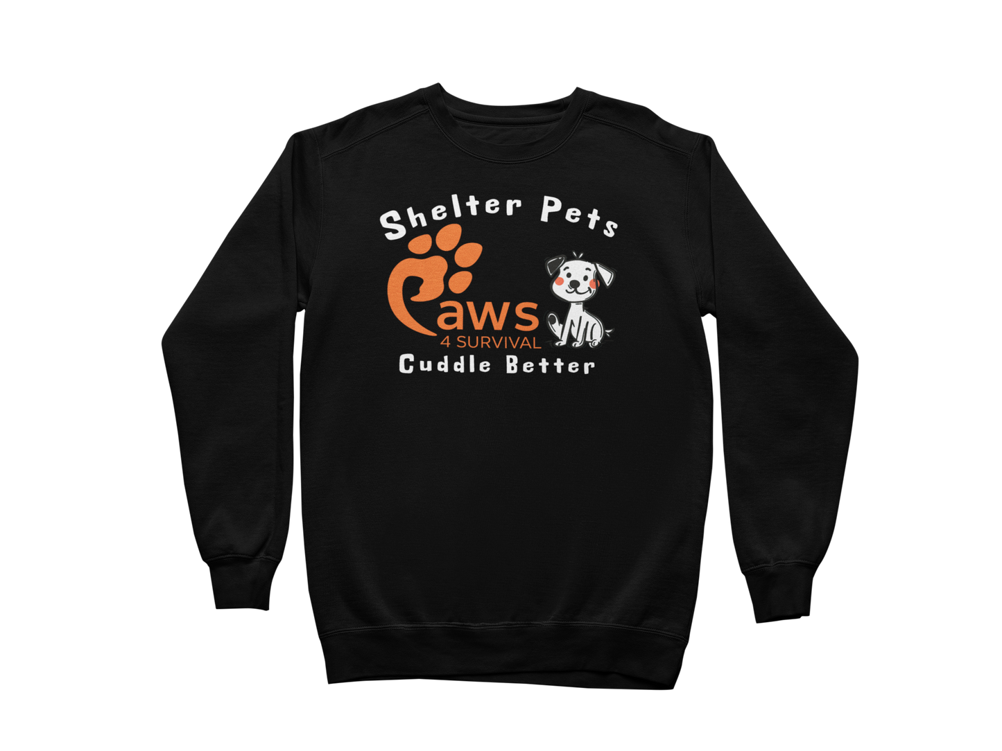 Paws 4 Survival - Sweatshirt - Shelter Pets Cuddle Better - Dog