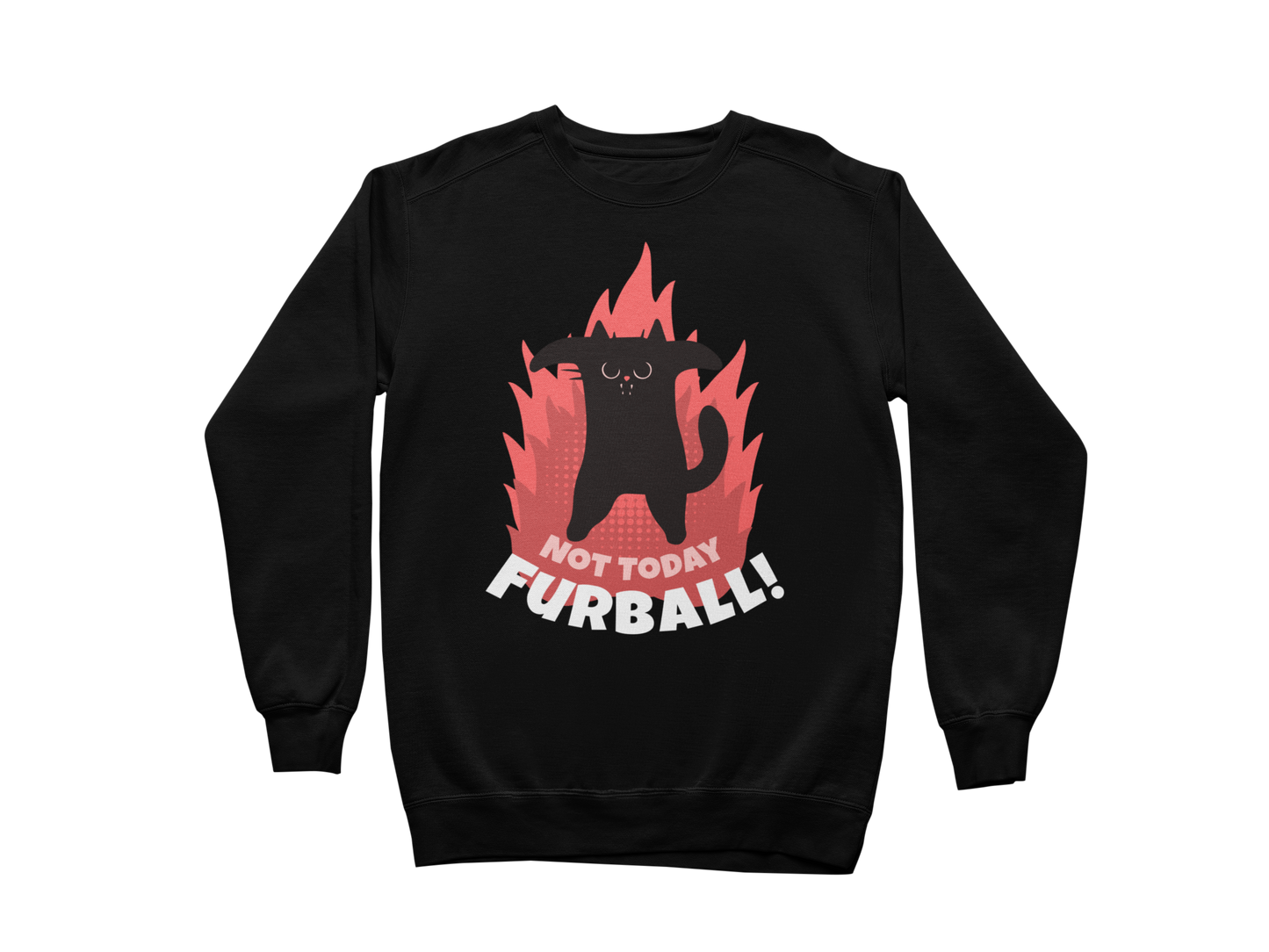 Not Today Furball Sweatshirt