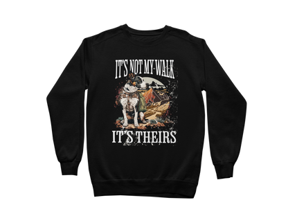It's Not My Walk Sweatshirt