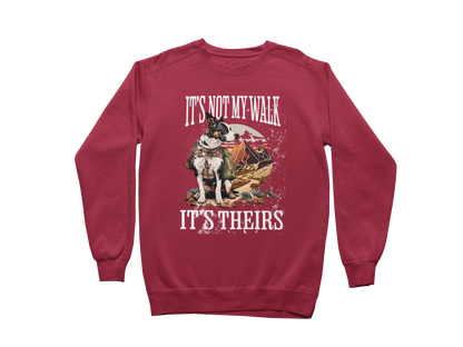 It's Not My Walk Sweatshirt