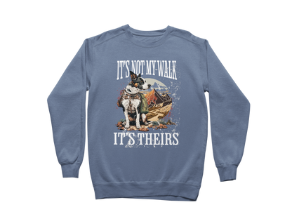It's Not My Walk Sweatshirt