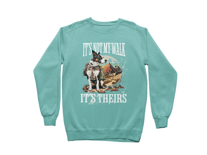 It's Not My Walk Sweatshirt