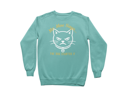Mr. Moe Says - The Dog Started It Sweatshirt