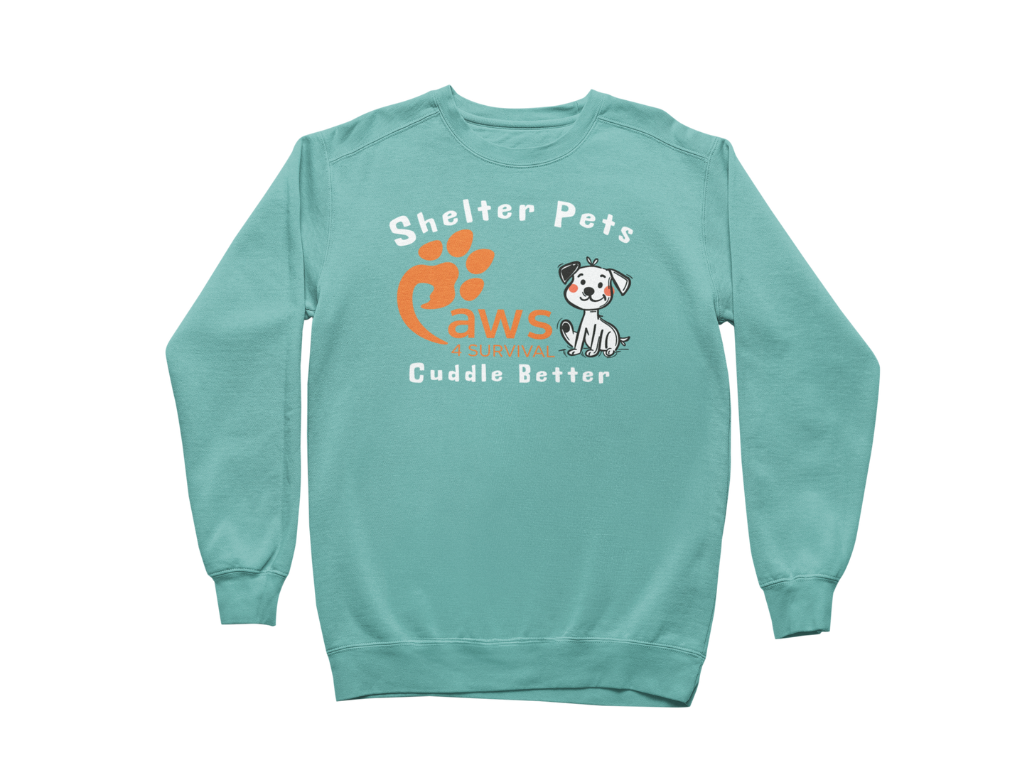 Paws 4 Survival - Sweatshirt - Shelter Pets Cuddle Better - Dog
