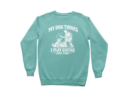 My Dog Thinks I Play Guitar Just Fine – Sweatshirt