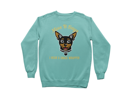 Miss B Says: I Hear a Snack Wrapper – Sweatshirt