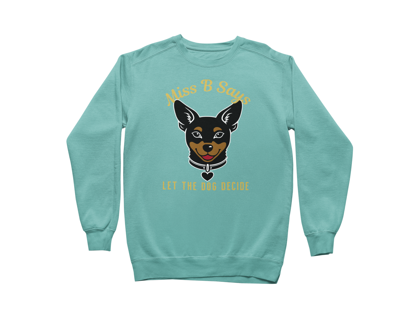 Miss B Says: Let the Dog Decide Sweatshirt
