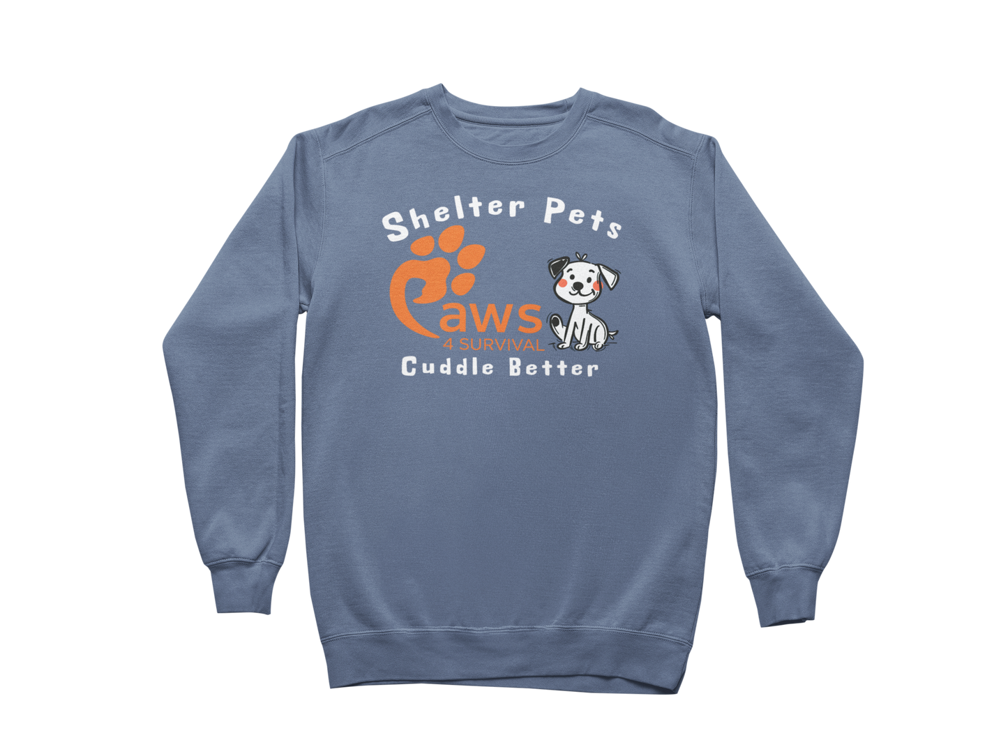 Paws 4 Survival - Sweatshirt - Shelter Pets Cuddle Better - Dog