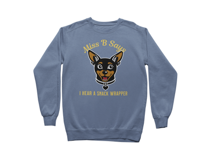 Miss B Says: I Hear a Snack Wrapper – Sweatshirt
