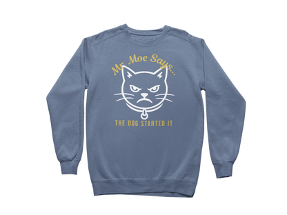 Mr. Moe Says - The Dog Started It Sweatshirt
