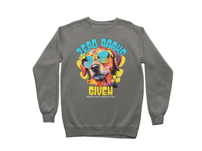 Zero Barks Given Sweatshirt