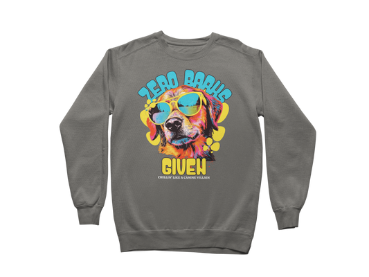 Zero Barks Given Sweatshirt